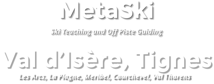 MetaSki  Ski Teaching and Off Piste Guiding Val d’Isère, Tignes Les Arcs, La Plagne, Meribel, Courchevel, Val Thorens